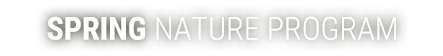 SPRING NATURE PROGRAM