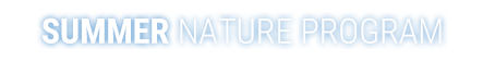 SUMMER NATURE PROGRAM